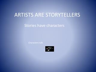 ARTISTS ARE STORYTELLERS