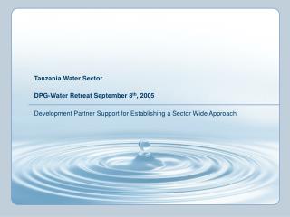 Tanzania Water Sector DPG-Water Retreat September 8 th , 2005