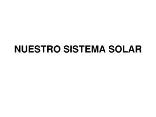 NUESTRO SISTEMA SOLAR