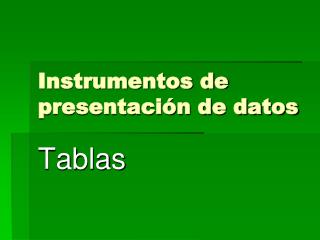 Instrumentos de presentación de datos