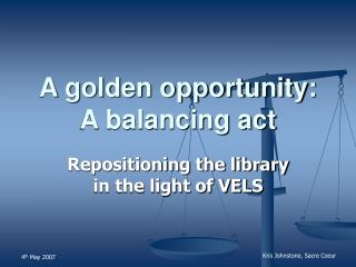 A golden opportunity: A balancing act