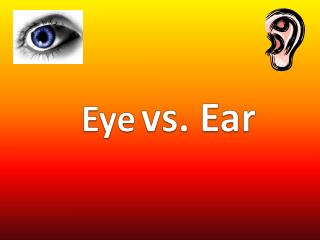 Eye vs. Ear