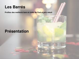 Les Barrés Profitez des meilleurs bars et clubs de Paris à prix réduit