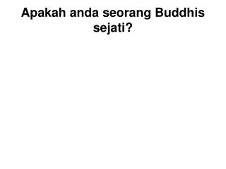 Apakah anda seorang Buddhis sejati?