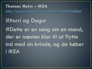 Thomas Holm – IKEA youtube . com / watch ?v=6tcFF9uEQpk