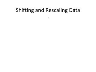 Shifting and Rescaling Data