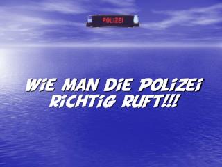 Wie man die Polizei richtig ruft!!!