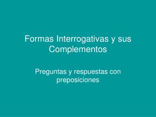 Formas Interrogativas y sus Complementos