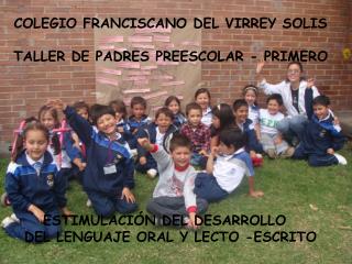 COLEGIO FRANCISCANO DEL VIRREY SOLIS TALLER DE PADRES PREESCOLAR - PRIMERO