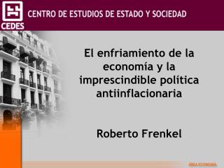 El enfriamiento de la economía y la imprescindible política antiinflacionaria Roberto Frenkel