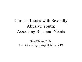 Clinical Issues with Sexually Abusive Youth: Assessing Risk and Needs