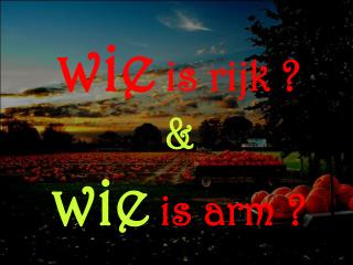 wie is rijk ? &amp; wie is arm ?