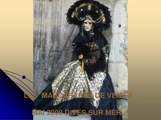 LES MASCARADES DE VENISE MAI 2009 DIVES SUR MER