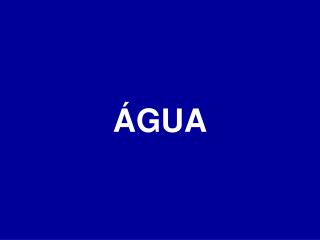 ÁGUA