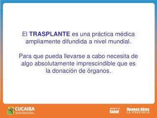 El TRASPLANTE es una práctica médica ampliamente difundida a nivel mundial.