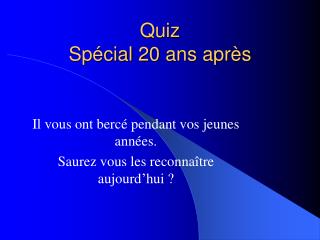 Quiz Spécial 20 ans après