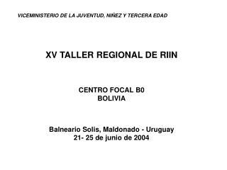 VICEMINISTERIO DE LA JUVENTUD, NIÑEZ Y TERCERA EDAD XV TALLER REGIONAL DE RIIN CENTRO FOCAL B0