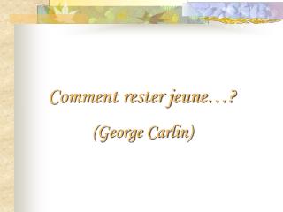 Comment rester jeune…? (George Carlin)