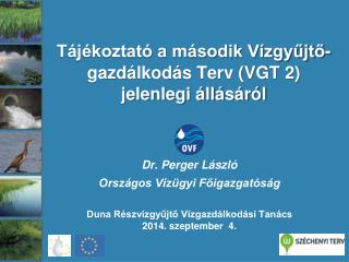 Tájékoztató a második Vízgyűjtő-gazdálkodás Terv (VGT 2) jelenlegi állásáról