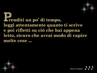 renditi un po’ di tempo, leggi attentamente quanto ti scrivo