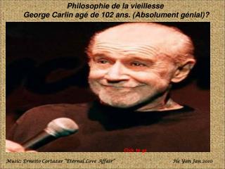 Philosophie de la vieillesse  George Carlin agé de 102 ans. (Absolument génial)?