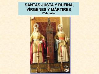 SANTAS JUSTA Y RUFINA, VÍRGENES Y MÁRTIRES 17 de Julio .