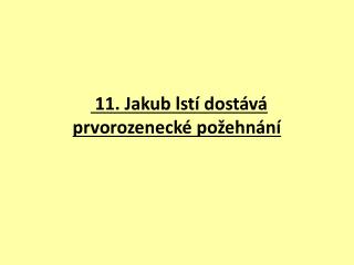 11. Jakub lstí dostává prvorozenecké požehnání