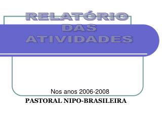 Nos anos 2006-2008 PASTORAL NIPO-BRASILEIRA