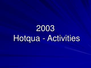 2003 Hotqua - Activities