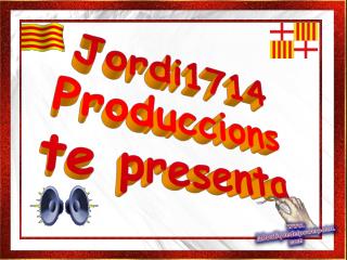 Jordi1714 Produccions te presenta