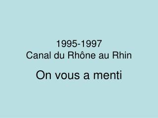 1995-1997 Canal du Rh ône au Rhin
