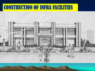 CONSTRUCTION OF INFRA FACILITIES AND PUBLIC BUILDINGS