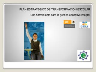 PLAN ESTRATÉGICO DE TRANSFORMACIÓN ESCOLAR Una herramienta para la gestión educativa integral