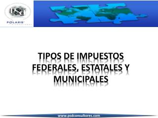 TIPOS DE IMPUESTOS FEDERALES, ESTATALES Y MUNICIPALES