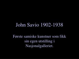 John Savio 1902-1938