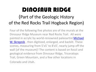 DINOSAUR RIDGE ( Part of the Geologic History of the Red Rocks Trail Hogback Region)