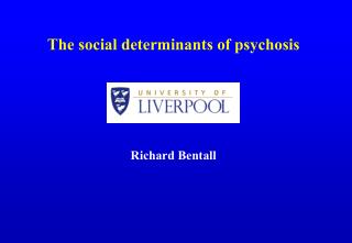 The social determinants of psychosis Richard Bentall
