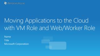 Moving Applications to the Cloud with VM Role and Web/Worker Role