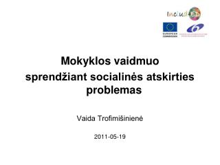 Mokyklos vaidmuo sprendžiant socialinės atskirties problemas Vaida Trofimišinienė 2011-05-19