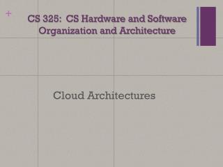 CS 325: CS Hardware and Software Organization and Architecture