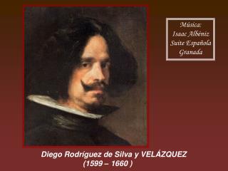 Diego Rodríguez de Silva y VELÁZQUEZ (1599 – 1660 )