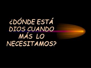 ¿DÓNDE ESTÁ DIOS CUANDO MÁS LO NECESITAMOS?