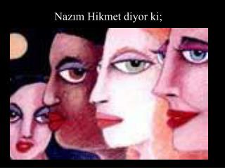 Nazım Hikmet diyor ki;