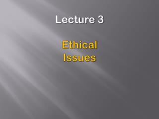 Lecture 3 Ethical Issues