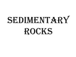 SEDIMENTARY ROCKS