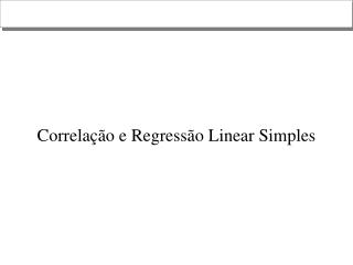 Correlação e Regressão Linear Simples