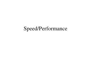 Speed/Performance