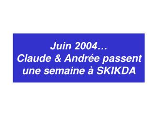 Juin 2004… Claude &amp; Andrée passent une semaine à SKIKDA