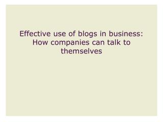 Effective use of blogs in business: How companies can talk to themselves