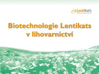 Biotechnologie Lentikats v lihovarnictví